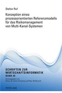 Konzeption Eines Prozessorientierten Referenzmodells Fuer Das Risikomanagement Von Multi-Kanal-Systemen