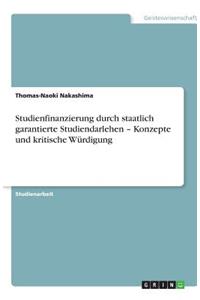 Studienfinanzierung durch staatlich garantierte Studiendarlehen - Konzepte und kritische Würdigung