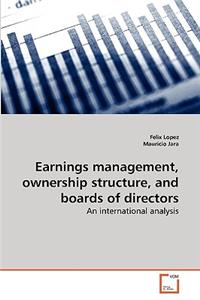 Earnings management, ownership structure, and boards of directors