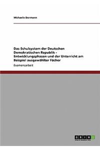 Schulsystem der Deutschen Demokratischen Republik - Entwicklungsphasen und der Unterricht am Beispiel ausgewählter Fächer