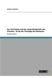 Tod Gottes und die ewige Wiederkehr des Gleichen - Kritik der Theologie bei Nietzsche