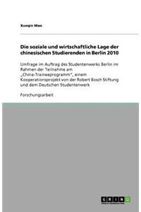 Die soziale und wirtschaftliche Lage der chinesischen Studierenden in Berlin 2010: Umfrage im Auftrag des Studentenwerks Berlin im Rahmen der Teilnahme am "China-Traineeprogramm", einem Kooperationsprojekt von der Robert Bosch Stif