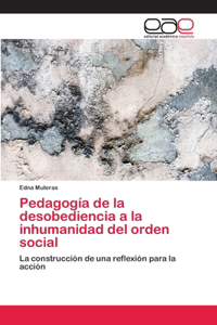 Pedagogía de la desobediencia a la inhumanidad del orden social