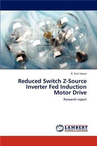 Reduced Switch Z-Source Inverter Fed Induction Motor Drive