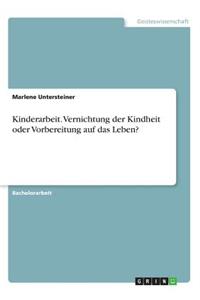 Kinderarbeit. Vernichtung der Kindheit oder Vorbereitung auf das Leben?