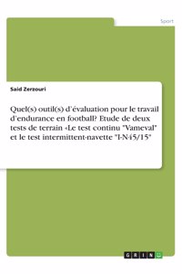 Quel(s) outil(s) d'évaluation pour le travail d'endurance en football? Etude de deux tests de terrain Le test continu Vameval et le test intermittent-navette I-N45/15