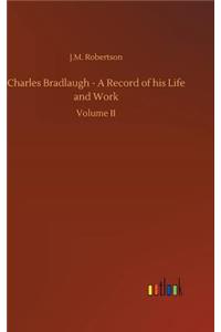 Charles Bradlaugh - A Record of his Life and Work