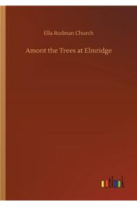 Amont the Trees at Elmridge