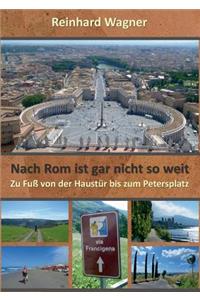 Nach Rom ist gar nicht so weit