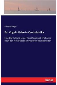 Ed. Vogel's Reise in Centralafrika