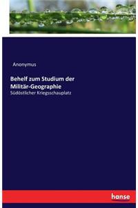 Behelf zum Studium der Militär-Geographie