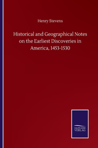 Historical and Geographical Notes on the Earliest Discoveries in America, 1453-1530