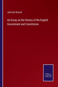 Essay on the History of the English Government and Constitution