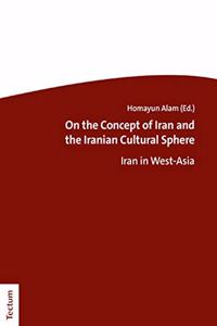 On the Concept of Iran and the Iranian Cultural Sphere: Iran in West-Asia