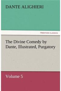 The Divine Comedy by Dante, Illustrated, Purgatory, Volume 5