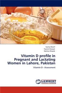 Vitamin D Profile in Pregnant and Lactating Women in Lahore, Pakistan