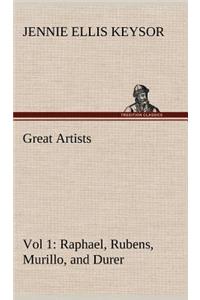 Great Artists, Vol 1. Raphael, Rubens, Murillo, and Durer