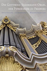 Die Gottfried-Silbermann-Orgel Der Petrikirche Zu Freiberg