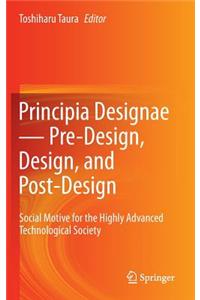 Principia Designae － Pre-Design, Design, and Post-Design
