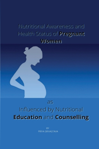 Nutritional Awareness and Health Status of Pregnant Women as Influenced by Nutritional Education and Counselling