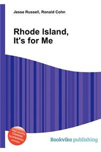 Rhode Island, It's for Me