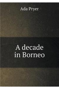 A Decade in Borneo