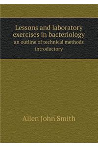 Lessons and Laboratory Exercises in Bacteriology an Outline of Technical Methods Introductory