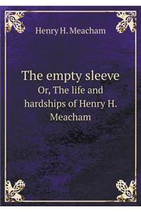 The Empty Sleeve Or, the Life and Hardships of Henry H. Meacham