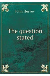 The Question Stated
