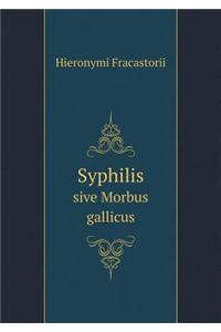 Syphilis Sive Morbus Gallicus