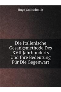 Die Italienische Gesangsmethode Des XVII Jahrhunderts Und Ihre Bedeutung Für Die Gegenwart
