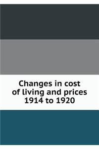 Changes in Cost of Living and Prices 1914 to 1920