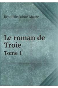 Le Roman de Troie Tome 1