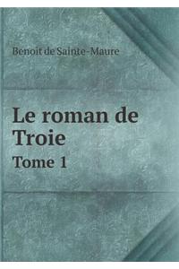 Le Roman de Troie Tome 1