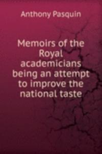 Memoirs of the Royal academicians being an attempt to improve the national taste