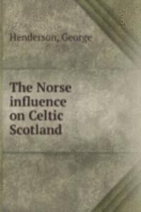 THE NORSE INFLUENCE ON CELTIC SCOTLAND