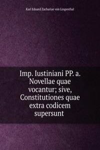 Imp. Iustiniani PP. a. Novellae quae vocantur