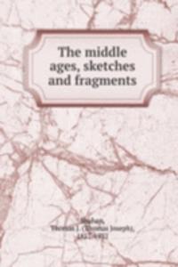 middle ages, sketches and fragments