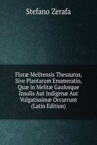 Florae Melitensis Thesaurus, Sive Plantarum Enumeratio, Quae in Melitae Gaulosque Insulis Aut Indigenae Aut Vulgatissimae Occurrunt (Latin Edition)