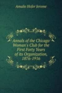 Annals of the Chicago Woman's Club for the First Forty Years of its Organization, 1876-1916