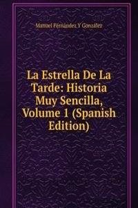 La Estrella De La Tarde: Historia Muy Sencilla, Volume 1 (Spanish Edition)