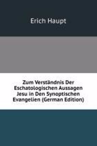 Zum Verstandnis Der Eschatologischen Aussagen Jesu in Den Synoptischen Evangelien (German Edition)