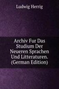 Archiv Fur Das Studium Der Neueren Sprachen Und Litteraturen. (German Edition)