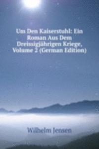 Um Den Kaiserstuhl: Ein Roman Aus Dem Dreissigjahrigen Kriege, Volume 2 (German Edition)