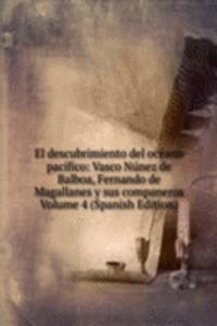 El descubrimiento del oceano pacifico: Vasco Nunez de Balboa, Fernando de Magallanes y sus companeros Volume 4 (Spanish Edition)