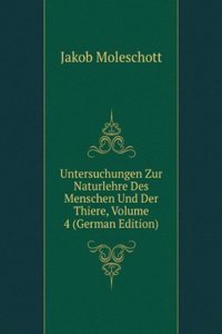 Untersuchungen Zur Naturlehre Des Menschen Und Der Thiere, Volume 4 (German Edition)