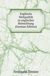 Englische Weltpolitik in englischer Beleuchtung (German Edition)