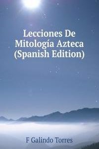 Lecciones De Mitologia Azteca (Spanish Edition)