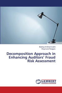 Decomposition Approach in Enhancing Auditors' Fraud Risk Assessment
