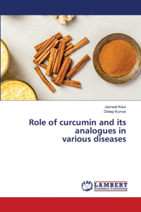Role of curcumin and its analogues in various diseases